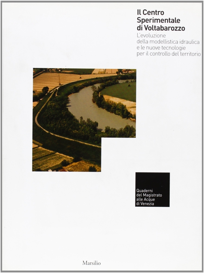 Il centro sperimentale di Voltabarozzo. L'evoluzione della modellistica idraulica e le nuove tecnologie per il controllo del territorio Il centro sperimentale di Voltabarozzo. L'evoluzione della modellistica idraulica e le nuove tecnologie per il controllo del territorio