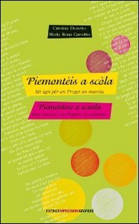 Piemontèis a scola. Sèt agn për un proget an marcia. Piemontese a scuola. Sette anni per un progetto in cammino