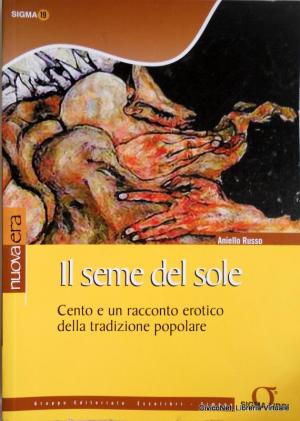 Il seme del sole. Cento e un racconto erotico della tradizione popolare Il seme del sole. Cento e un racconto erotico della tradizione popolare