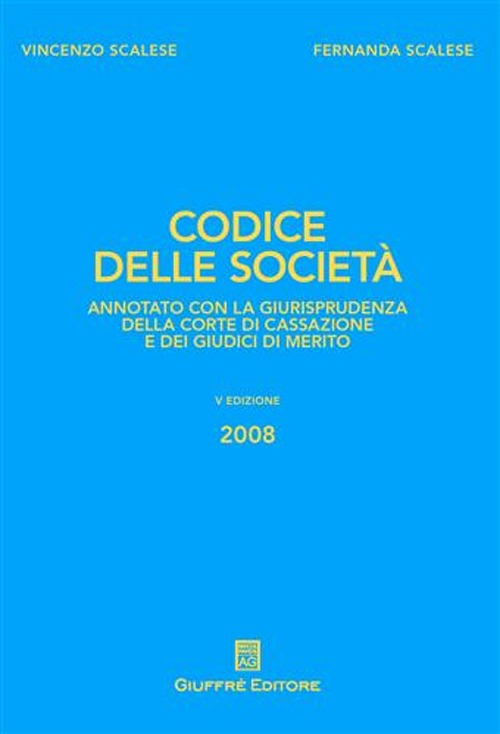Codice delle società. Annotato con la giurisprudenza della Corte di Cassazione e dei giudici di merito Codice delle società. Annotato con la giurisprudenza della Corte di Cassazione e dei giudici di merito