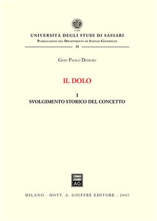 Il dolo. Vol. 1: Svolgimento storico del concetto Il dolo. Vol. 1: Svolgimento storico del concetto