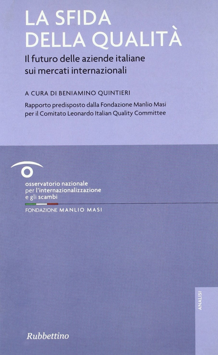 La sfida della qualità. Il futuro delle aziende italiane sui mercati internazionali La sfida della qualità. Il futuro delle aziende italiane sui mercati internazionali