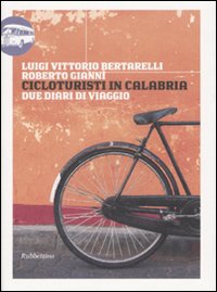 Cicloturisti in Calabria. Due diari di viaggio Cicloturisti in Calabria. Due diari di viaggio