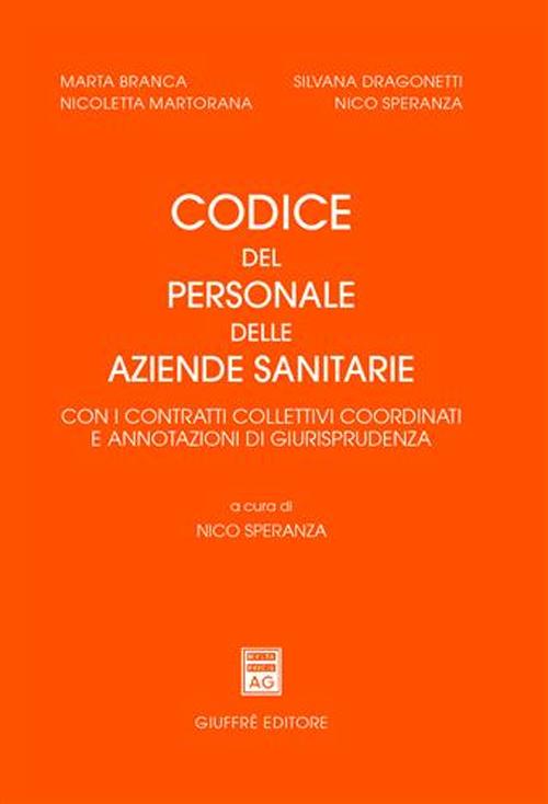 Codice del personale delle aziende sanitarie. Con i contratti collettivi coordinati e annotazioni di giurisprudenza Codice del personale delle aziende sanitarie. Con i contratti collettivi coordinati e annotazioni di giurisprudenza
