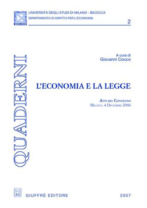 L'economia e la legge. Atti del Convegno (Milano, 4 dicembre 2006) L'economia e la legge. Atti del Convegno (Milano, 4 dicembre 2006)
