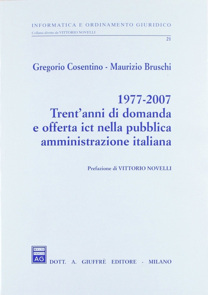 1977-2007 trent'anni di domanda e offerta ICT nella pubblica amministrazione italiana 1977-2007 trent'anni di domanda e offerta ICT nella pubblica amministrazione italiana