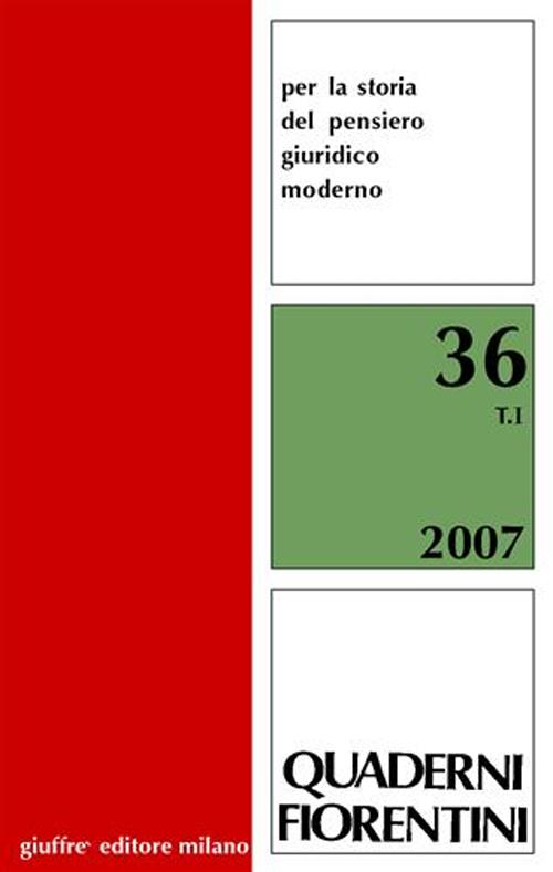 Quaderni fiorentini. Per la storia del pensiero giuridico moderno. Vol. 36 Quaderni fiorentini. Per la storia del pensiero giuridico moderno. Vol. 36