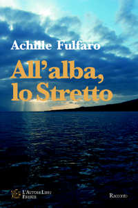 All'alba, lo Stretto. Una storia di emigrazione italiana All'alba, lo Stretto. Una storia di emigrazione italiana