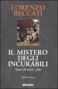 Il mistero degli incurabili. Anno Domini 1589 Il mistero degli incurabili. Anno Domini 1589