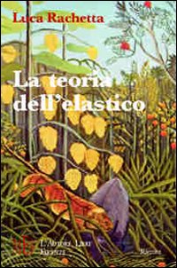 La teoria dell'elastico. Viaggio fra le varie tipologie umane della nostra società La teoria dell'elastico. Viaggio fra le varie tipologie umane della nostra società