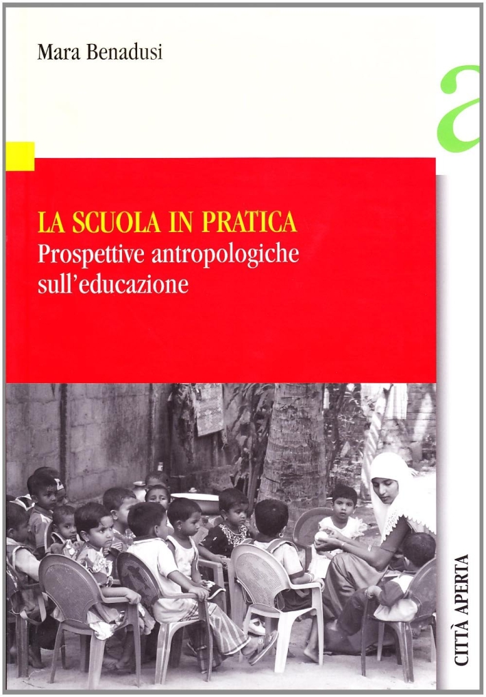 La Scuola in Pratica. Prospettive Antropologiche sull'Educazione La Scuola in Pratica. Prospettive Antropologiche sull'Educazione