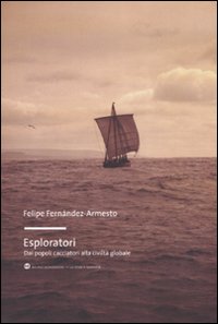 Esploratori. Dai popoli cacciatori alla civiltà globale Esploratori. Dai popoli cacciatori alla civiltà globale