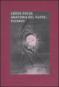 Locus solus. Ediz. illustrata. Vol. 6: Anatomia del vuoto: Pierrot Locus solus. Ediz. illustrata. Vol. 6: Anatomia del vuoto: Pierrot