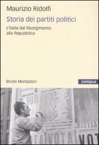 Storia dei partiti politici. L'Italia dal Risorgimento alla Repubblica Storia dei partiti politici. L'Italia dal Risorgimento alla Repubblica