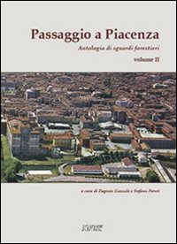 Passaggio a Piacenza. Antologia di sguardi forestieri. Vol. 2 Passaggio a Piacenza. Antologia di sguardi forestieri. Vol. 2