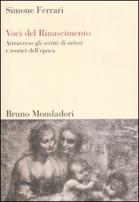 Voci del Rinascimento. Attraverso gli scritti di artisti e teorici dell'epoca Voci del Rinascimento. Attraverso gli scritti di artisti e teorici dell'epoca
