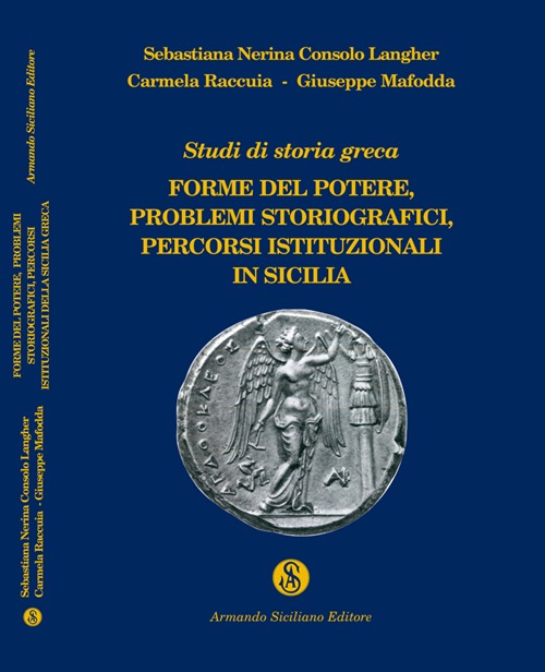 Studi di storia greca. Forme del potere, problemi storiografici, percorsi istituzionali della Sicilia Studi di storia greca. Forme del potere, problemi storiografici, percorsi istituzionali della Sicilia