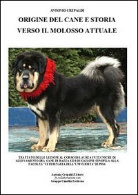 Origine del cane e storia verso il molosso attuale. Ediz. illustrata Origine del cane e storia verso il molosso attuale. Ediz. illustrata