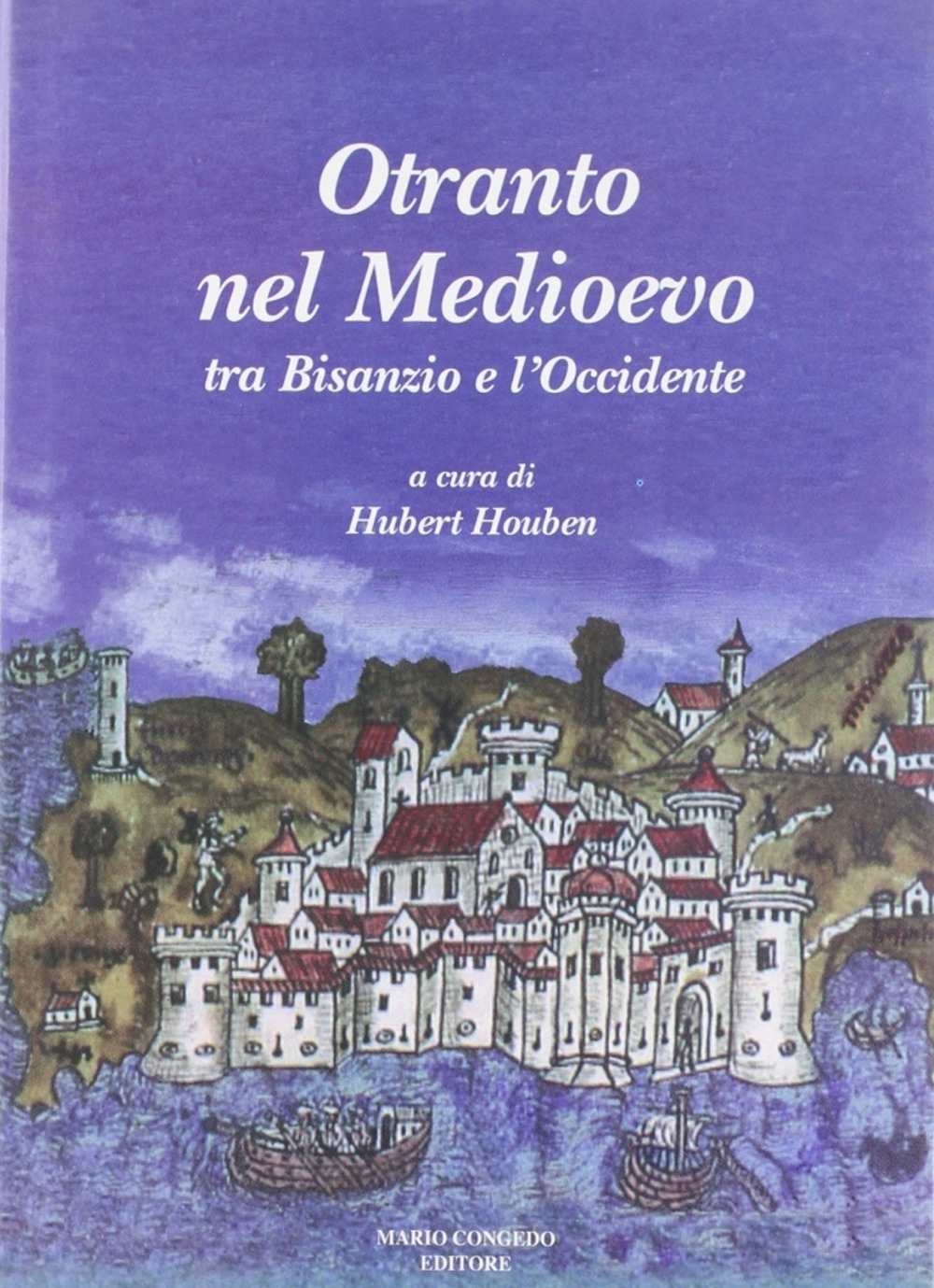 Otranto nel Medioevo. Tra Bisanzio e l'Occidente. Ediz. illustrata Otranto nel Medioevo. Tra Bisanzio e l'Occidente. Ediz. illustrata