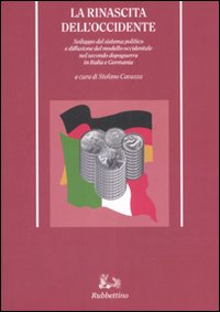 La rinascita dell'Occidente. Sviluppo del sistema politico e diffusione del modello occidentale nel secondo dopoguerra in Italia e Germania La rinascita dell'Occidente. Sviluppo del sistema politico e diffusione del modello occidentale nel secondo dopoguerra in Italia e Germania