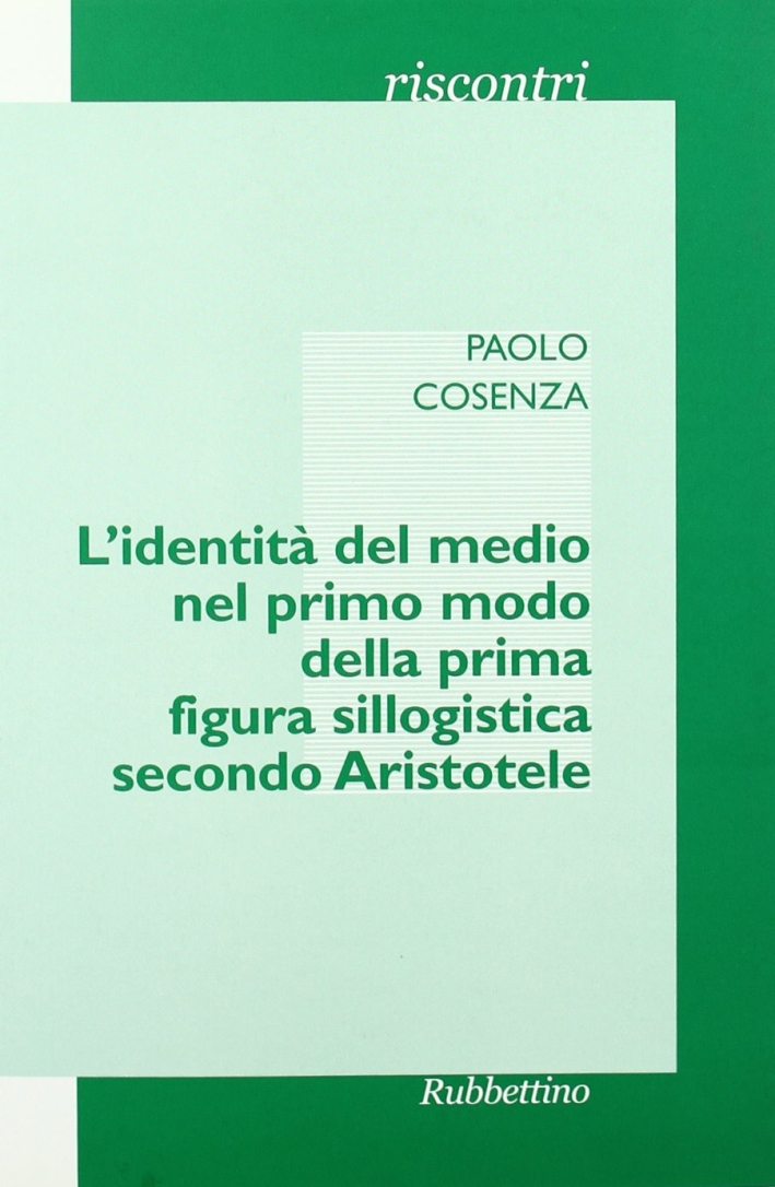 L'identità del medio nel primo modo della prima figura sillogistica secondo Aristotele L'identità del medio nel primo modo della prima figura sillogistica secondo Aristotele