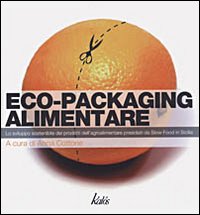 Eco-Packaging alimentare. Lo sviluppo sostenibile dei prodotti dell'agroalimentare presidiati da Slow Food Sicilia Eco-Packaging alimentare. Lo sviluppo sostenibile dei prodotti dell'agroalimentare presidiati da Slow Food Sicilia