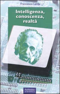 Intelligenza, conoscenza, realtà Intelligenza, conoscenza, realtà