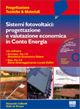 Sistemi fotovoltaici. Progettazione e valutazione economica in conto energia. Con CD-ROM Sistemi fotovoltaici. Progettazione e valutazione economica in conto energia. Con CD-ROM