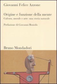 Origine e funzione della mente. Cultura, morale e arte: una storia naturale Origine e funzione della mente. Cultura, morale e arte: una storia naturale