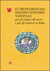 La prestazione del servizio sanitario nazionale. Per gli italiani all'stero e per gli stranieri in Italia La prestazione del servizio sanitario nazionale. Per gli italiani all'stero e per gli stranieri in Italia