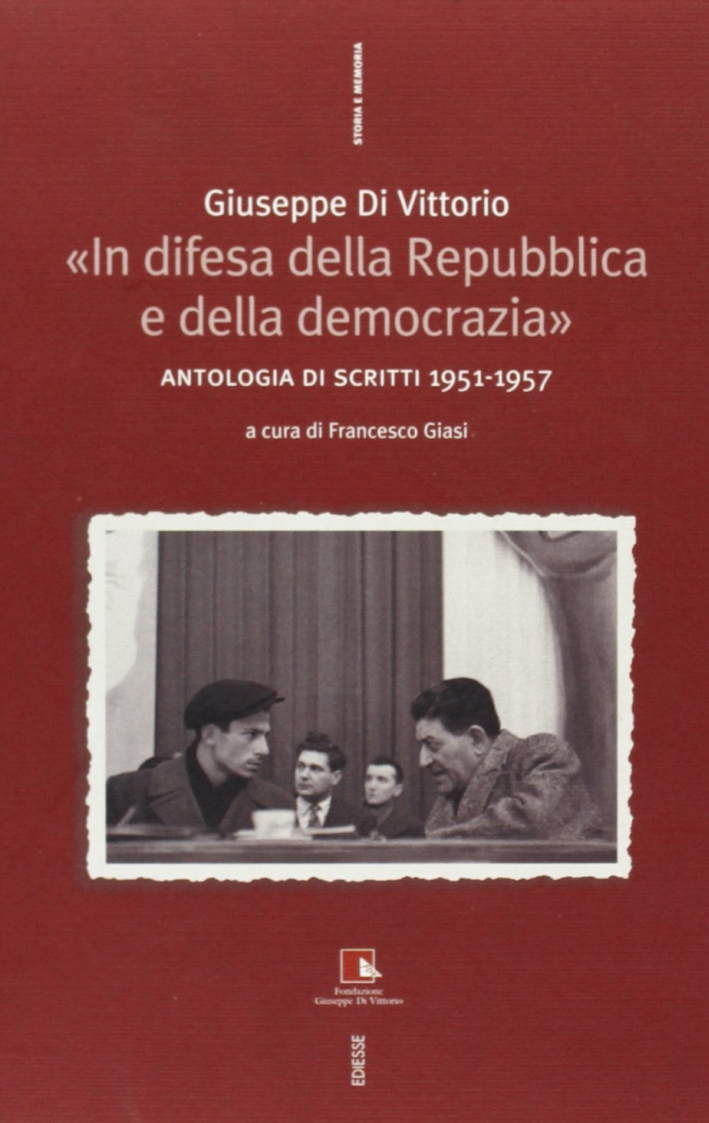 In difesa della Repubblica e della democrazia. Antologia di scritti 1951-1957 In difesa della Repubblica e della democrazia. Antologia di scritti 1951-1957