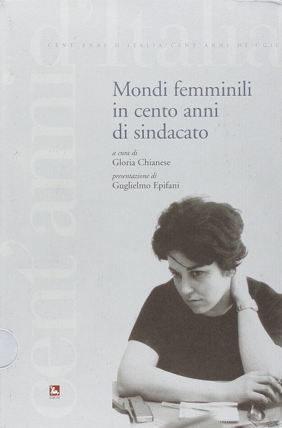 Mondi femminili in cento anni di sindacato Mondi femminili in cento anni di sindacato