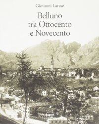 Belluno tra Ottocento e Novecento