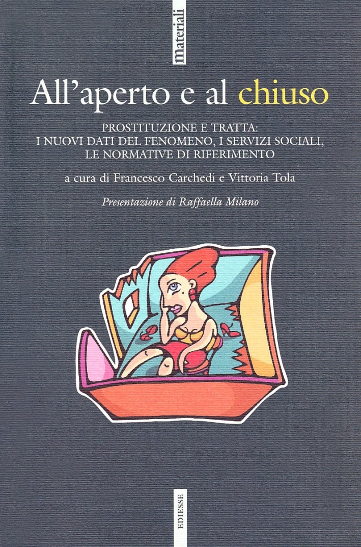 All'aperto e al chiuso. Prostituzione e tratta: i nuovi dati del fenomeno, i servizi sociali, le normative di riferimento All'aperto e al chiuso. Prostituzione e tratta: i nuovi dati del fenomeno, i servizi sociali, le normative di riferimento