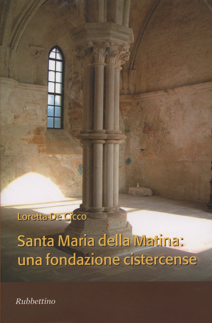 Santa Maria della Matina. Una fondazione cistercense Santa Maria della Matina. Una fondazione cistercense