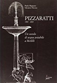Pizzaratti 1907-2007. Un secolo di acqua potabile a Melilli Pizzaratti 1907-2007. Un secolo di acqua potabile a Melilli