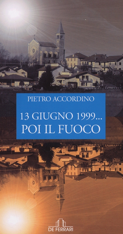 13 giugno 1999...poi il fuoco 13 giugno 1999...poi il fuoco