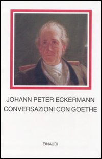 Conversazioni con Goethe negli ultimi anni della sua vita Conversazioni con Goethe negli ultimi anni della sua vita