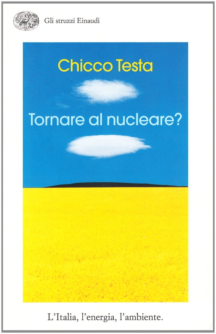 Tornare al nucleare? L'Italia, l'energia, l'ambiente Tornare al nucleare? L'Italia, l'energia, l'ambiente
