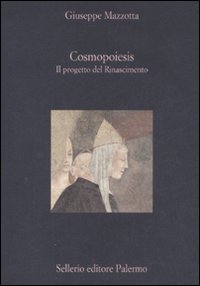 Cosmopoiesis. Il progetto del Rinascimento Cosmopoiesis. Il progetto del Rinascimento