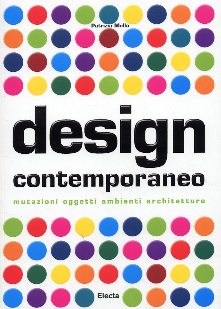 Design contemporaneo. Mutazioni, oggetti, ambienti, architetture Design contemporaneo. Mutazioni, oggetti, ambienti, architetture