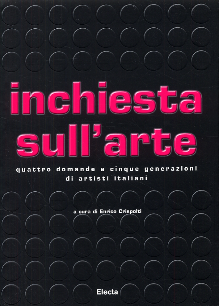 Inchiesta sull'arte. Quattro domande a cinque generazioni di artisti italiani Inchiesta sull'arte. Quattro domande a cinque generazioni di artisti italiani