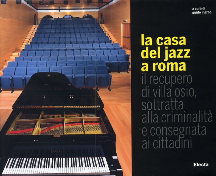 La casa del jazz a Roma. Il recupero di villa Osio, sottratta alla criminalità e consegnata ai cittadini La casa del jazz a Roma. Il recupero di villa Osio, sottratta alla criminalità e consegnata ai cittadini