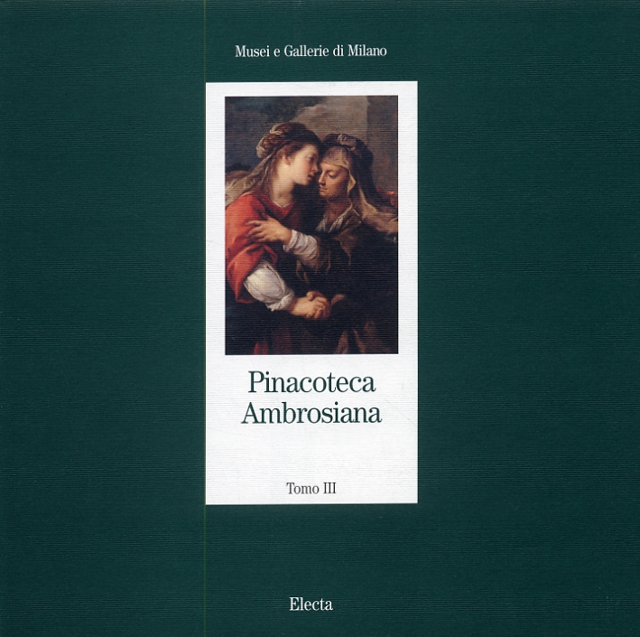 Pinacoteca Ambrosiana. Tomo III. Dipinti dalla Metà del Seicento alla Fine del Settecento. Pinacoteca Ambrosiana. Tomo III. Dipinti dalla Metà del Seicento alla Fine del Settecento.