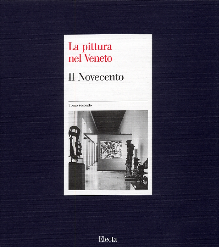 La pittura nel Veneto. Il Novecento. Tomo secondo La pittura nel Veneto. Il Novecento. Tomo secondo