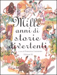 Mille anni di storie divertenti. Ediz. illustrata Mille anni di storie divertenti. Ediz. illustrata