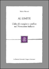 Al limite. L'idea di margine e confine nel Novecento italiano Al limite. L'idea di margine e confine nel Novecento italiano