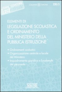 Elementi di legislazione scolastica e ordinamento del Ministero della Pubblica Istruzione Elementi di legislazione scolastica e ordinamento del Ministero della Pubblica Istruzione