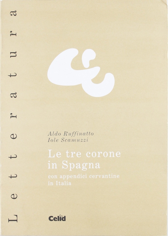 Le tre corone in Spagna. Con appendici cervantine in Italia Le tre corone in Spagna. Con appendici cervantine in Italia