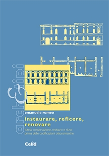 Instaurare, reficere, renovare. Tutela, conservazione, restauro e riuso prima delle codificazioni ottocentesche Instaurare, reficere, renovare. Tutela, conservazione, restauro e riuso prima delle codificazioni ottocentesche